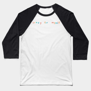 crazy for myself Baseball T-Shirt